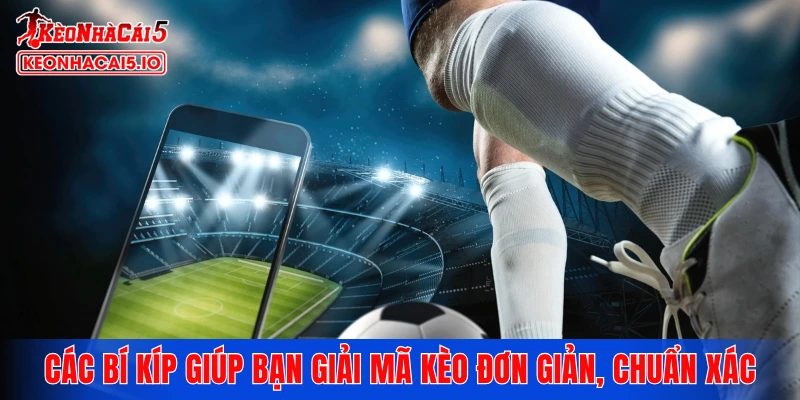 Các bí kíp giúp bạn giải mã kèo đơn giản, chuẩn xác