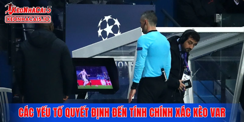Các yếu tố quyết định đến tính chính xác khi chơi kèo VAR
