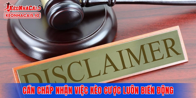 Cần chấp nhận việc kèo cược luôn biến động