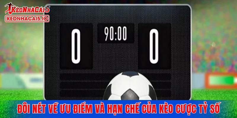 Đôi nét về ưu điểm và hạn chế của kèo cược tỷ số