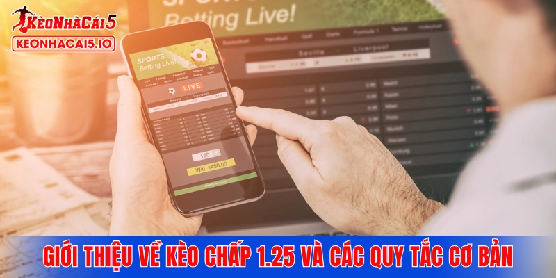 Giới thiệu tổng quát về kèo chấp 1.25 và các quy tắc cơ bản