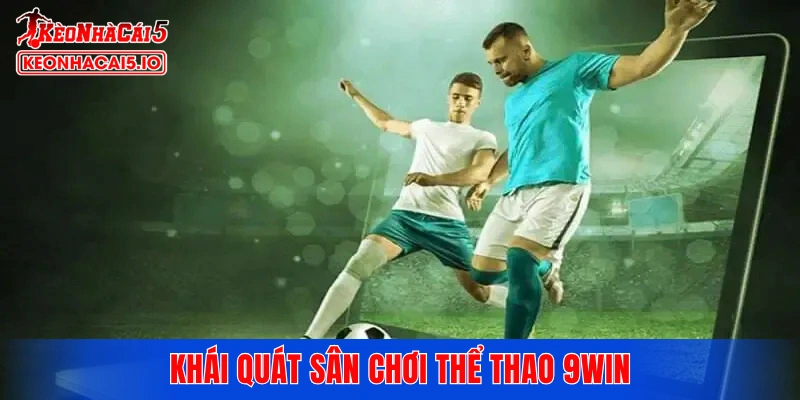 Khái quát sân chơi thể thao 9WIN