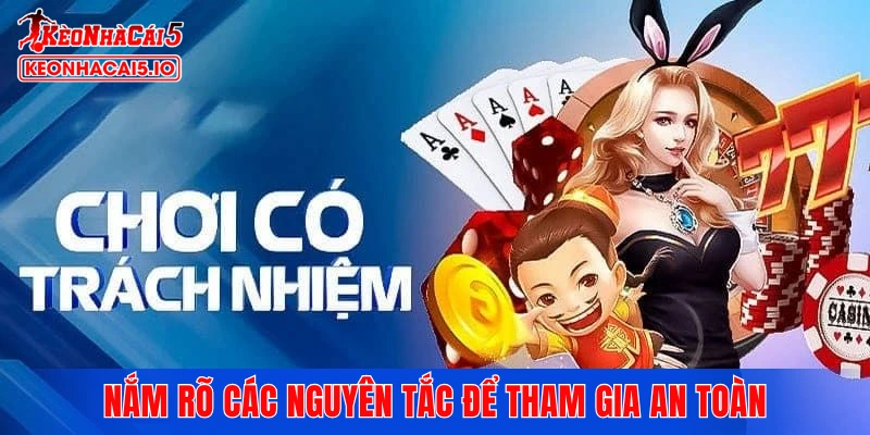 Nắm rõ các nguyên tắc để tham gia lành mạnh, an toàn