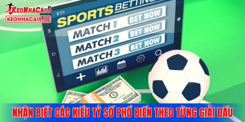 Nhận biết các kiểu tỷ số phổ biến theo từng giải đấu
