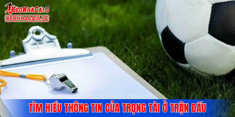 Tìm hiểu thông tin của trọng tài ở trận đấu