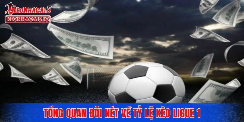 Tổng quan đôi nét về tỷ lệ kèo Ligue 1