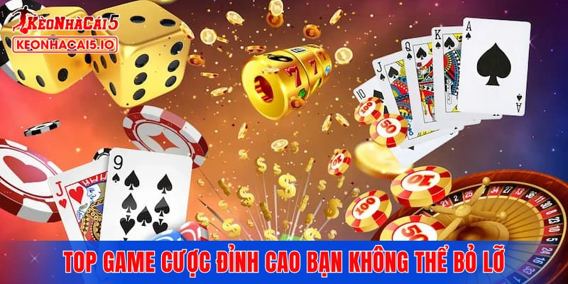 Top game cược đỉnh cao bạn không thể bỏ lỡ cùng sảnh cược