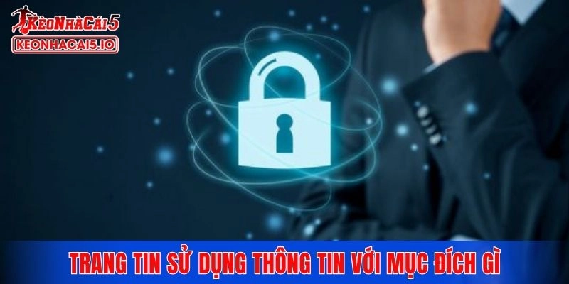 Trang tin sử dụng thông tin người dùng với mục đích gì