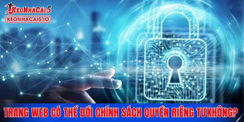 Trang web có thể thay đổi chính sách quyền riêng tư hay không?