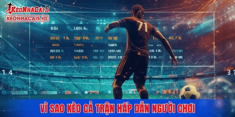 Vì sao kèo cả trận trong bóng đá lại hấp dẫn người chơi